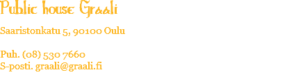 Public house Graali Saaristonkatu 5, 90100 Oulu Puh. (08) 530 7660 S-posti. graali@graali.fi
